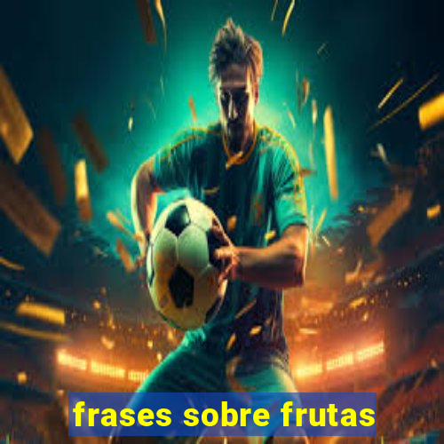 frases sobre frutas